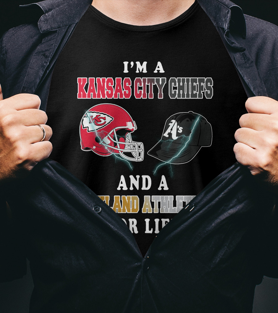 I'm A Kansas City Chiefs And Oakland Athletics For Life T-Shirt