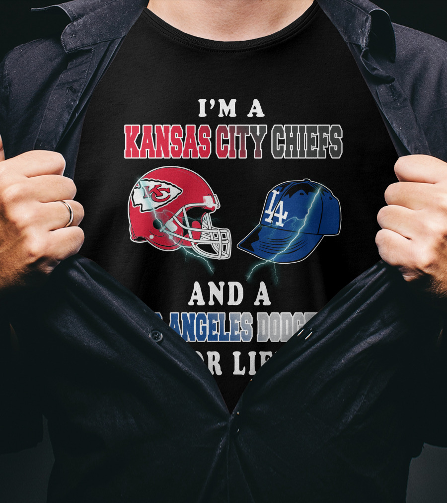 I'm A Kansas City Chiefs And A Los Angeles Dodgers For Life T-Shirt