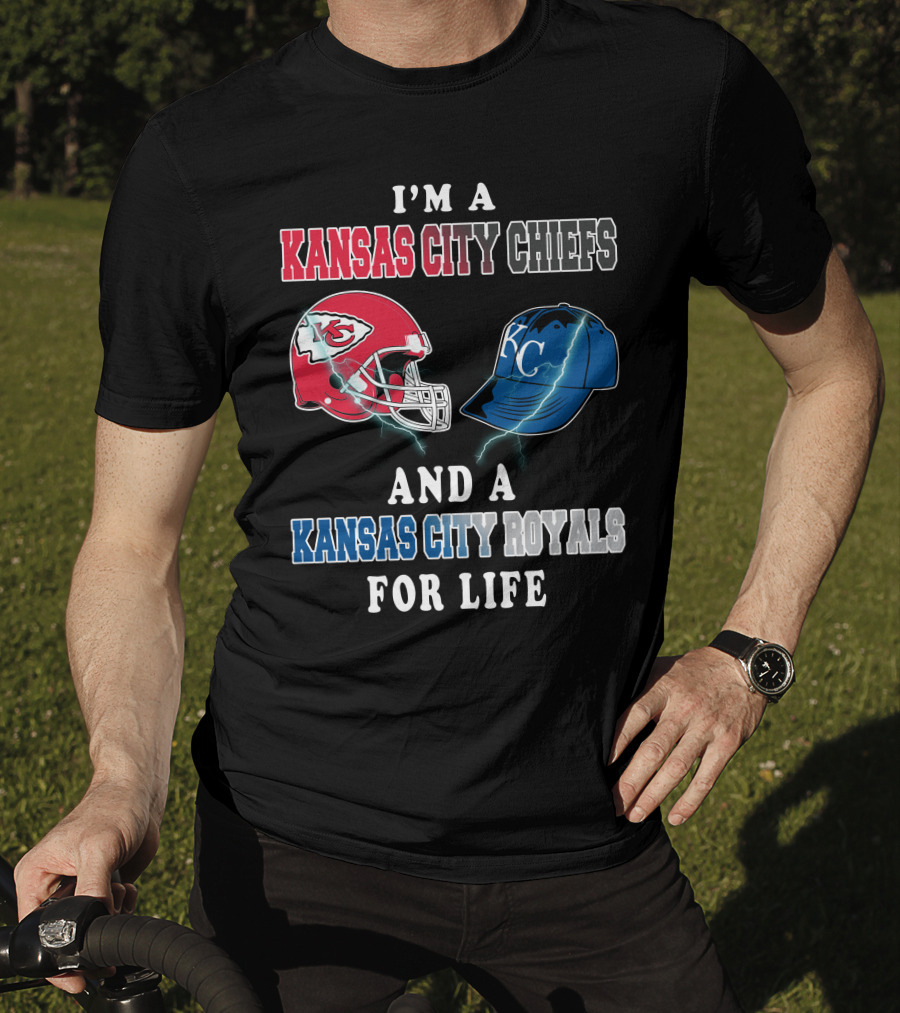 I'm A Kansas City Chiefs And A Kansas City Royals For Life T-Shirt