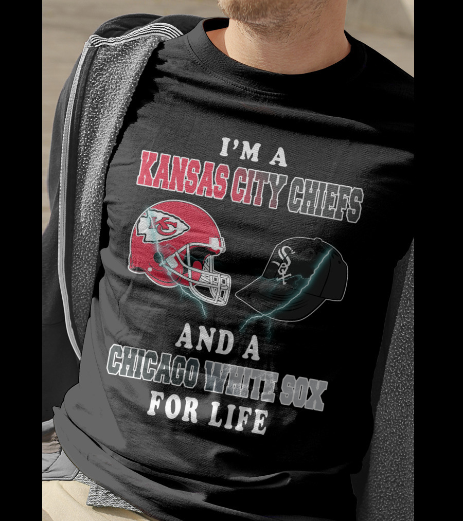I'm A Kansas City Chiefs And A Chicago White Sox For Life T-Shirt