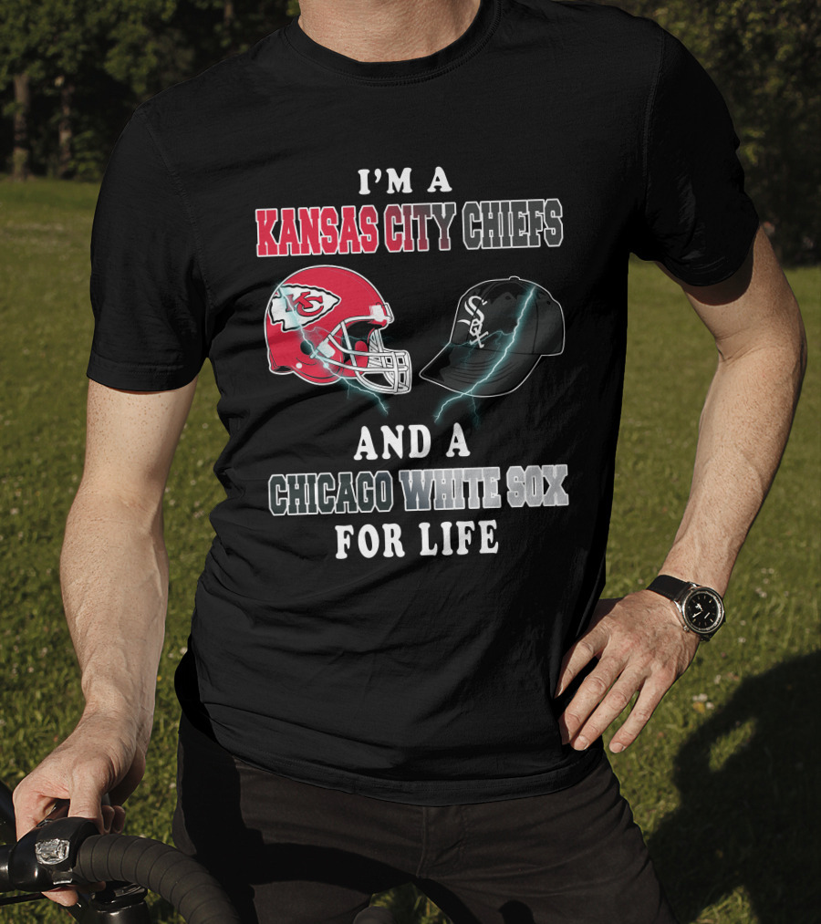 I'm A Kansas City Chiefs And A Chicago White Sox For Life T-Shirt