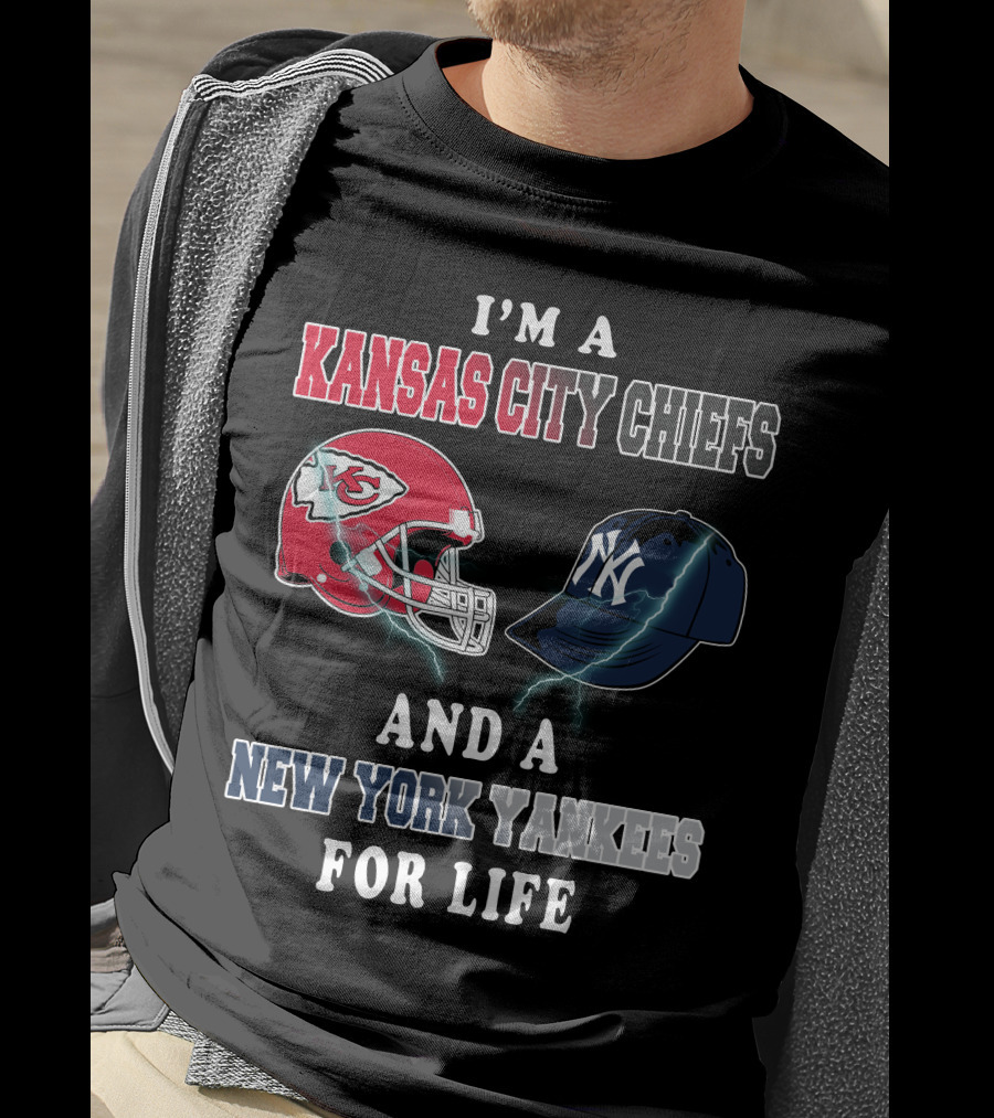 I'm A Kansas City Chiefs And A New York Yankees For Life T-Shirt