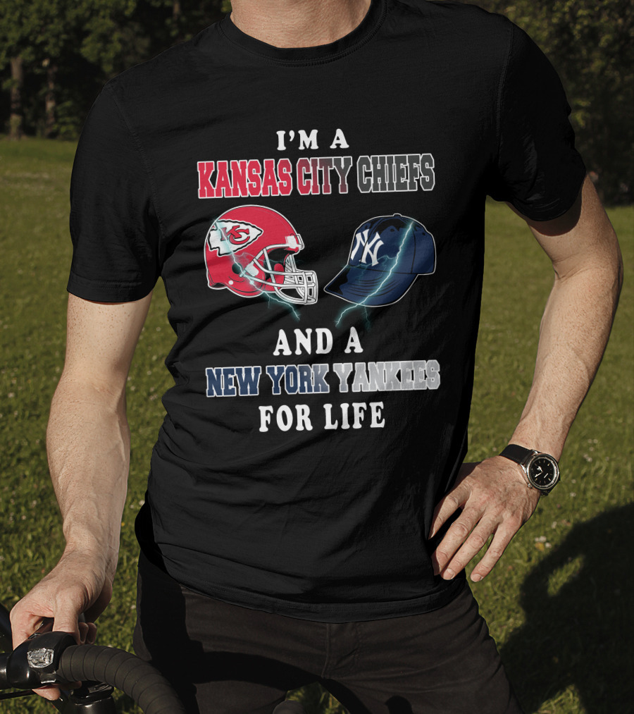 I'm A Kansas City Chiefs And A New York Yankees For Life T-Shirt