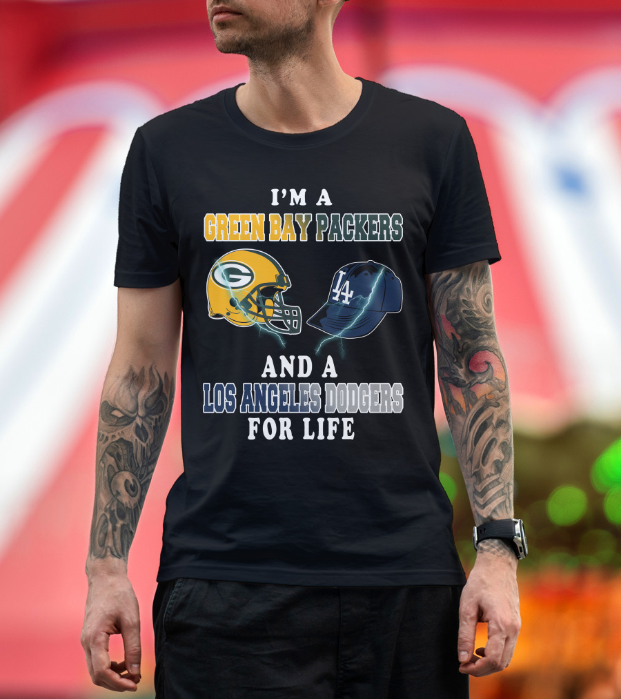 I'm A Green Bay Packers And A Los Angeles Dodgers For Life T-Shirt