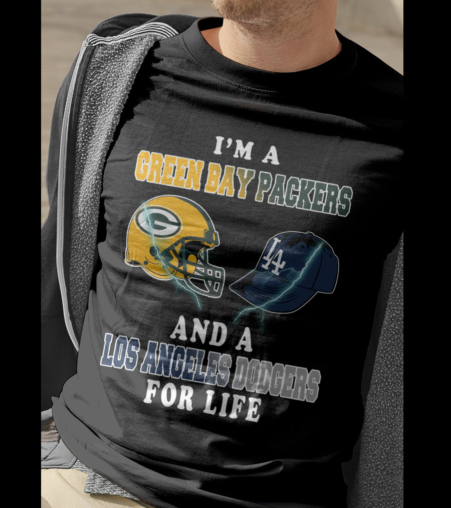 I'm A Green Bay Packers And A Los Angeles Dodgers For Life T-Shirt