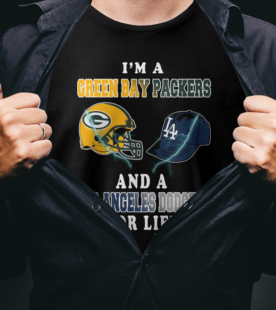 I'm A Green Bay Packers And A Los Angeles Dodgers For Life T-Shirt