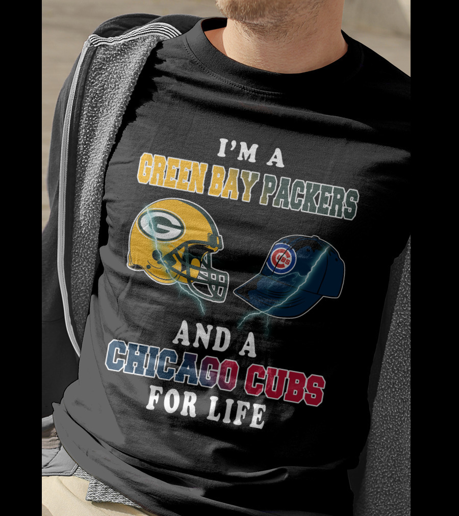 I'm A Green Bay Packers And A Chicago Cubs For Life T-Shirt