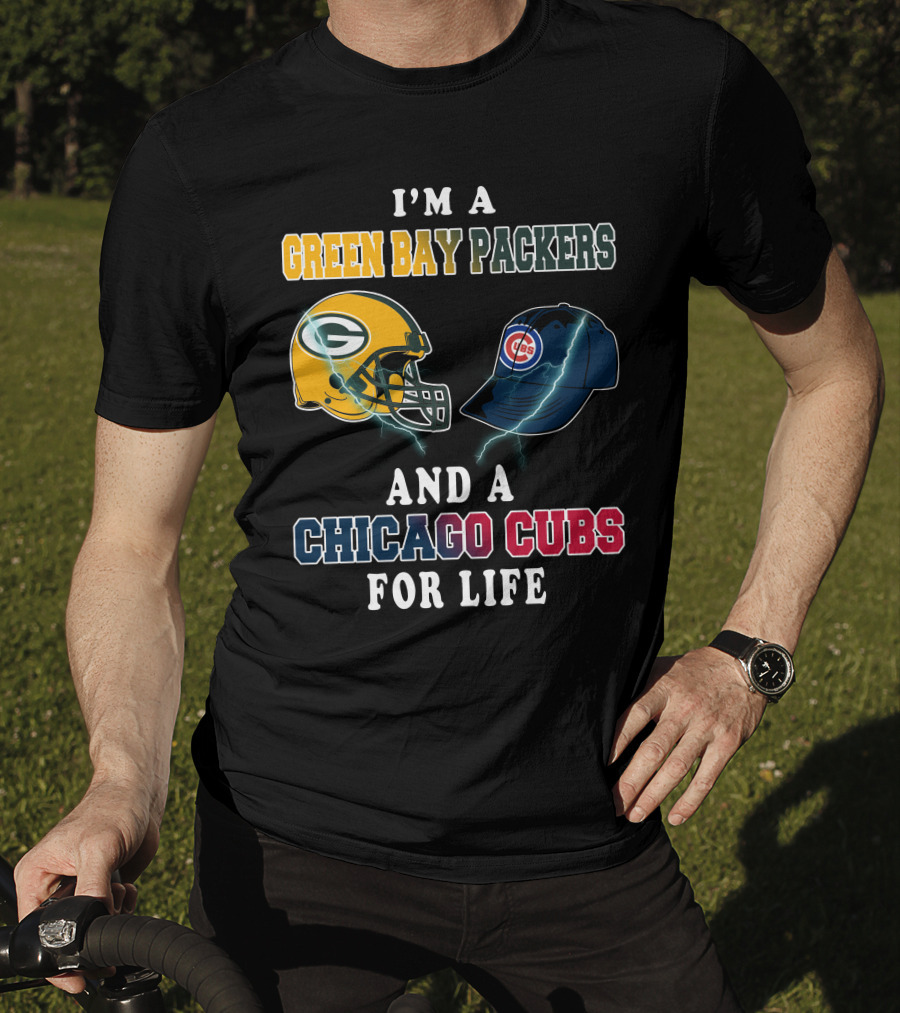 I'm A Green Bay Packers And A Chicago Cubs For Life T-Shirt