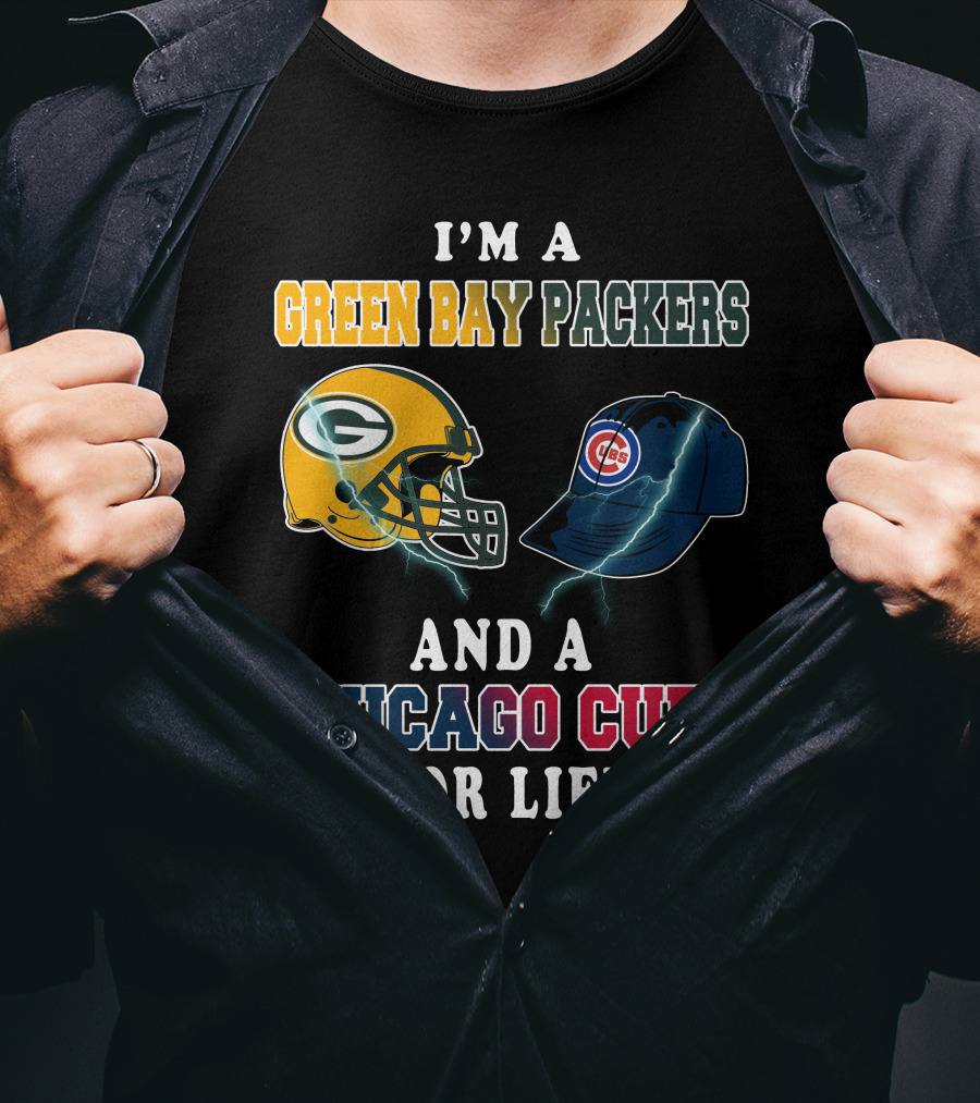 I'm A Green Bay Packers And A Chicago Cubs For Life T-Shirt