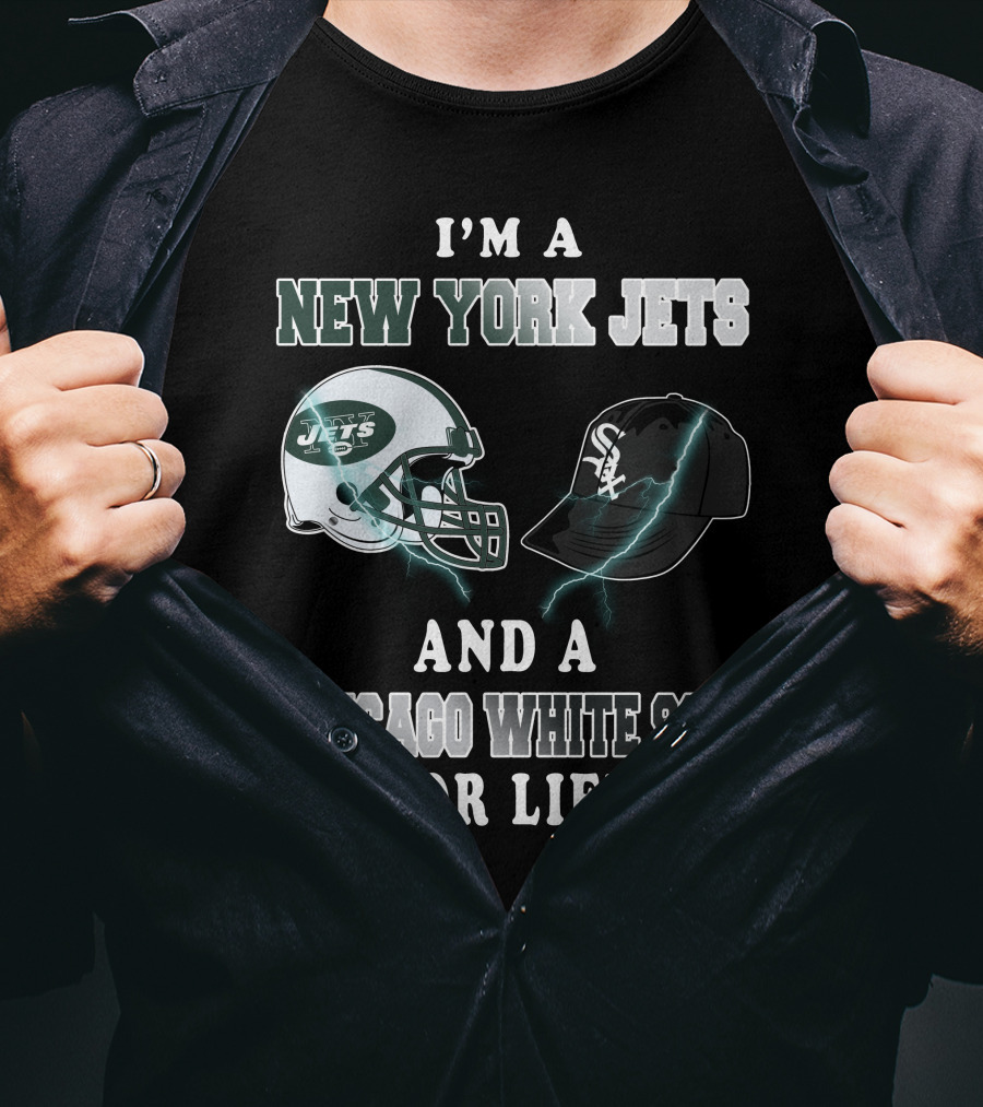 I'm A New York Jets And A Chicago White Sox For Life T-Shirt