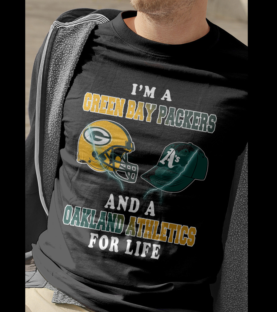 I'm A Green Bay Packers And Oakland Athletics For Life T-Shirt