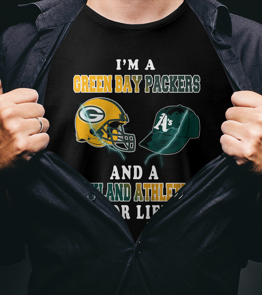 I'm A Green Bay Packers And Oakland Athletics For Life T-Shirt