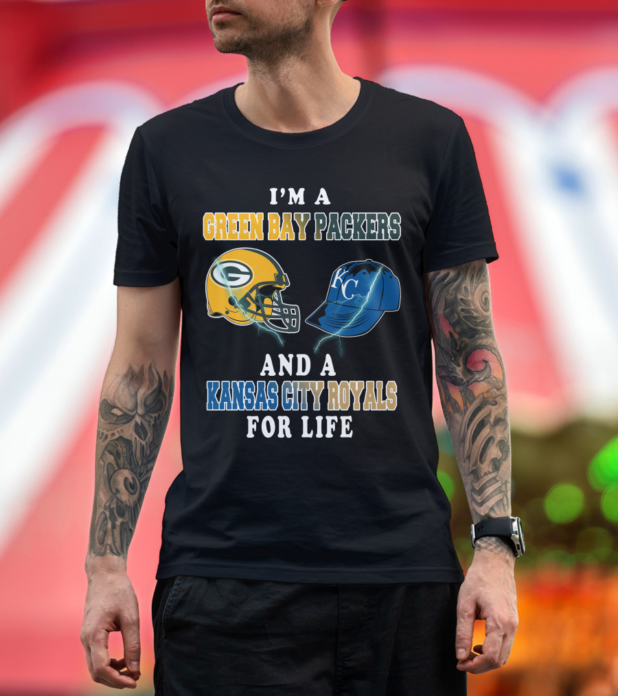 I'm A Green Bay Packers And A Kansas City Royals For Life T-Shirt