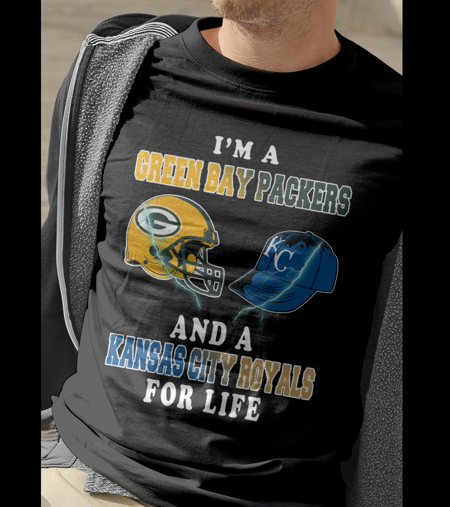 I'm A Green Bay Packers And A Kansas City Royals For Life T-Shirt