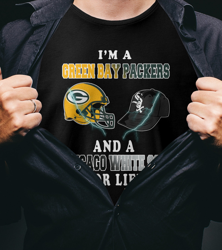 I'm A Green Bay Packers And A Chicago White Sox For Life T-Shirt