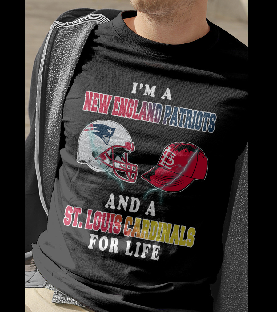 I'm A New England Patriots And A St. Louis Cardinals For Life T-Shirt