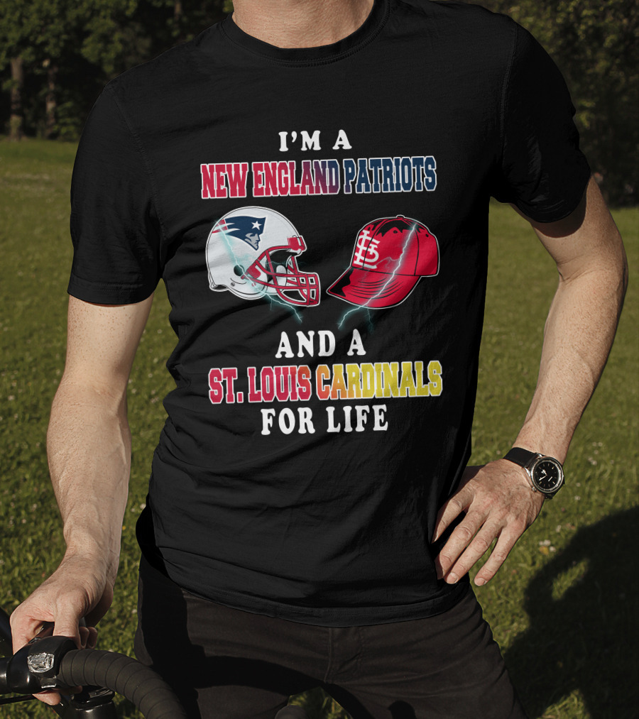 I'm A New England Patriots And A St. Louis Cardinals For Life T-Shirt