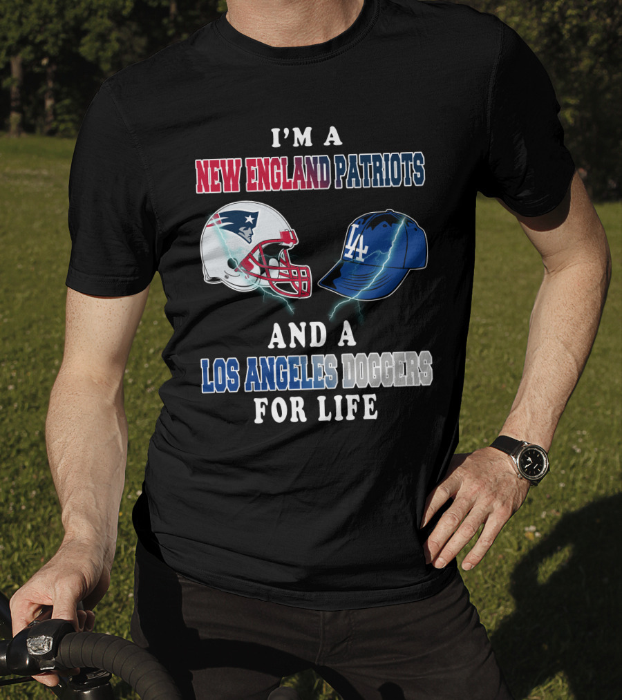 I'm A New England Patriots And Los Angeles Dodgers For Life T-Shirt
