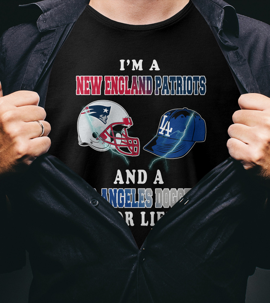 I'm A New England Patriots And Los Angeles Dodgers For Life T-Shirt