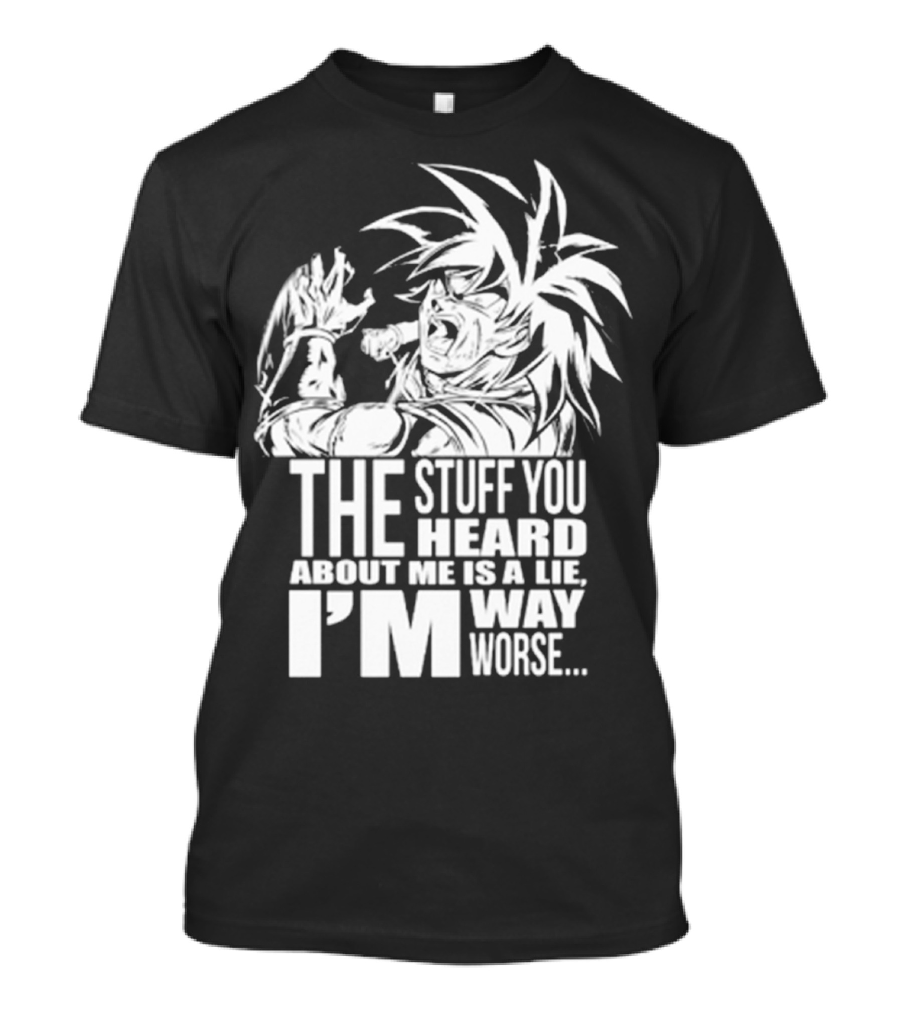 The Stuff You Heard About Me Is A Lie I'm Way Worse 04073819 T-Shirt