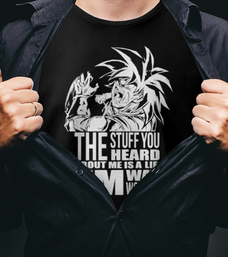 The Stuff You Heard About Me Is A Lie I'm Way Worse 04073819 T-Shirt