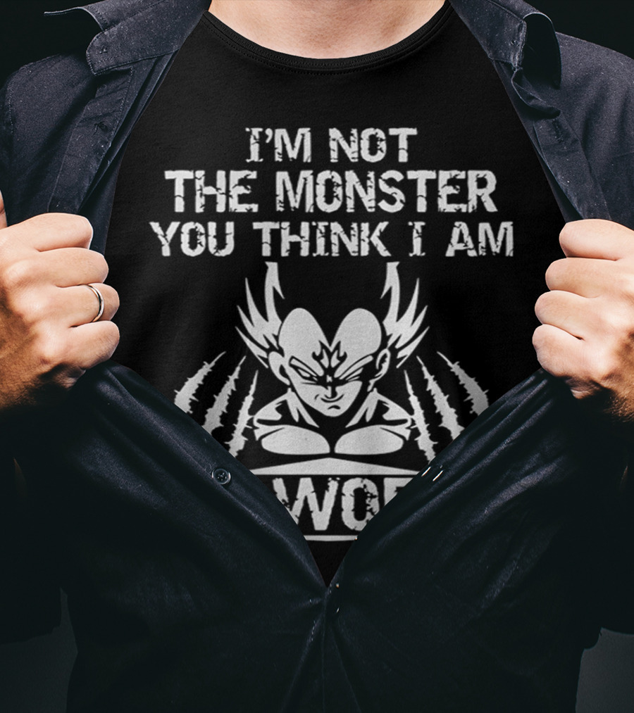 I'm Not The Monster You Think I Am I'm Worse Vegeta T-Shirt