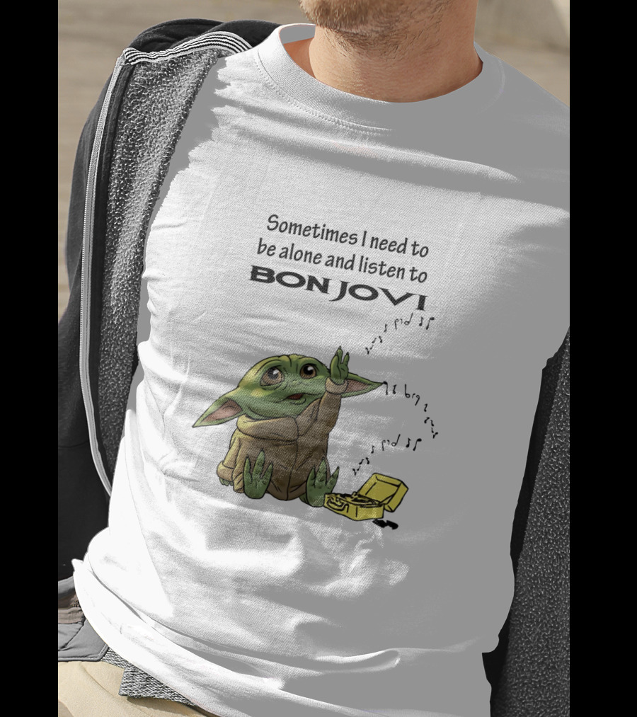 Baby Yoda Sometimes I Need To Be Alone And Listen To Bon Jovi T-Shirt