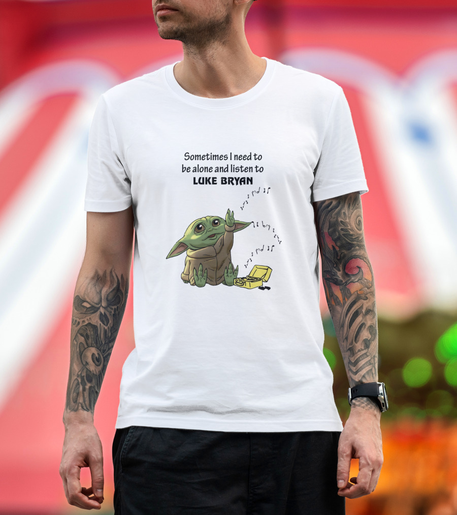 Sometimes I Need To Be Alone And Listen To Luke Bryan Baby Yoda T-Shirt
