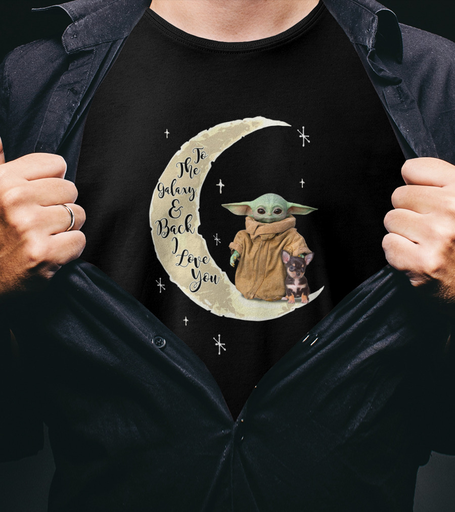 To The Galaxy And Back I Love You Baby Yoda Chihuahua T-Shirt