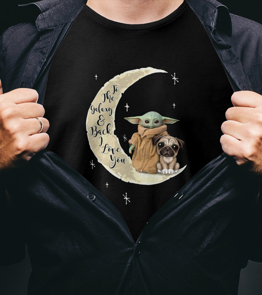 To The Galaxy And Back I Love You Baby Yoda Pug Moon Stars T-Shirt