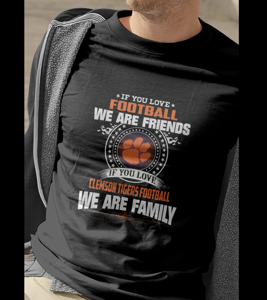 If You Love Clemson Tigers Football We Are Family T-Shirt