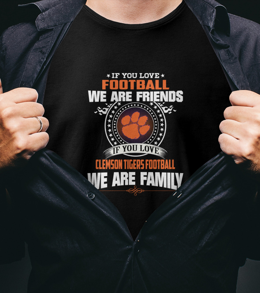If You Love Clemson Tigers Football We Are Family T-Shirt
