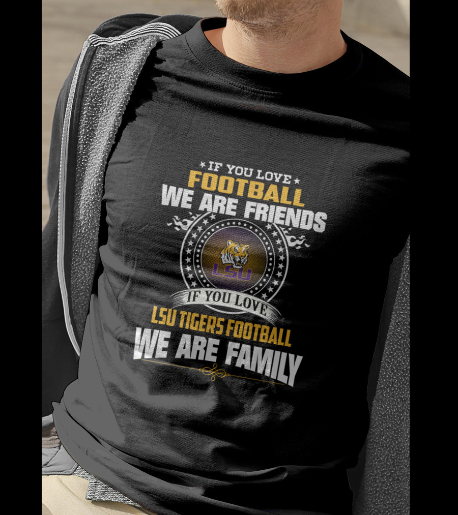 If You Love Football Lsu Tigers Football We Are Family T-Shirt