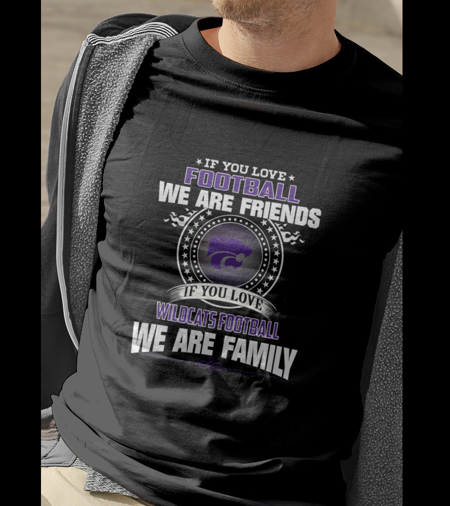 If You Love Football We Are Friends Wildcats Football We Are Family T-Shirt