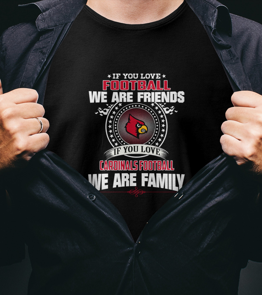 If You Love Football We Are Friends Cardinals We Are Family T-Shirt