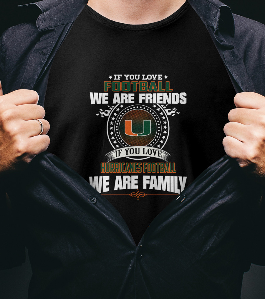 If You Love Miami Hurricanes Football We Are Family T-Shirt
