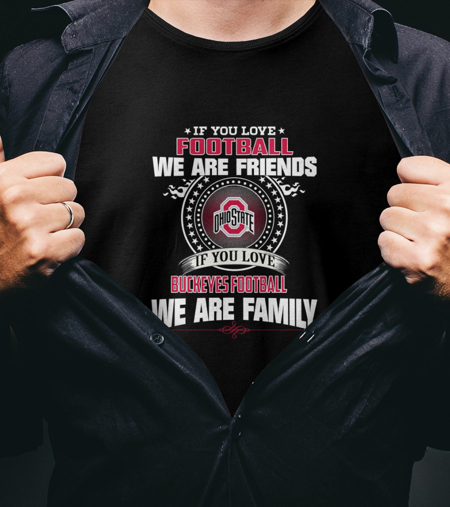 If You Love Ohio State Buckeyes Football We Are Family T-Shirt