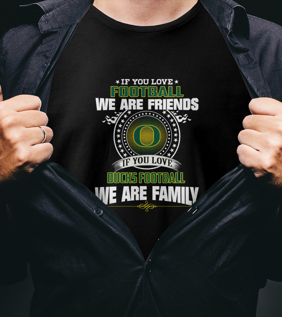 If You Love Football Ducks Football We Are Family Friends T-Shirt