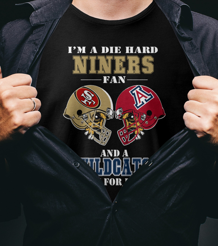 I'm A Die Hard Niners Fan And A Wildcats Fan For Life T-Shirt