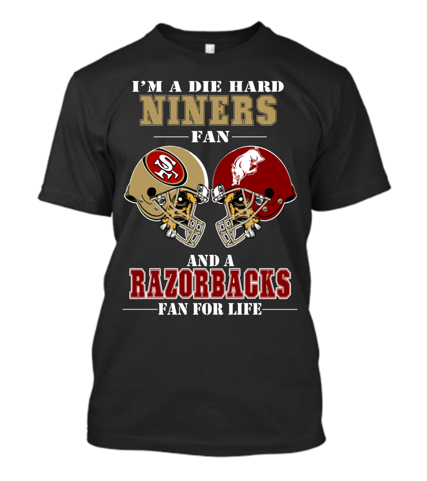 I'm A Die Hard Niners Fan And A Razorbacks Fan For Life T-Shirt