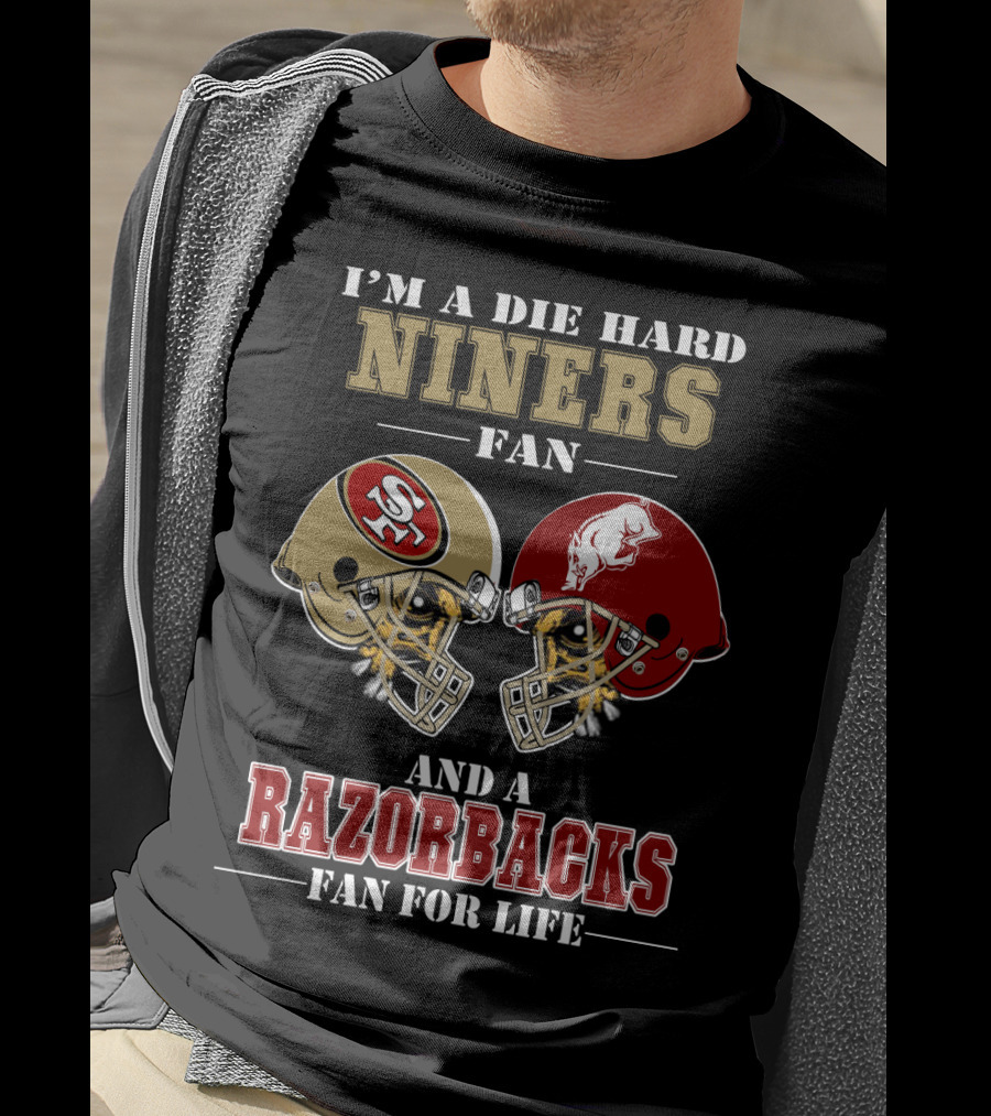 I'm A Die Hard Niners Fan And A Razorbacks Fan For Life T-Shirt