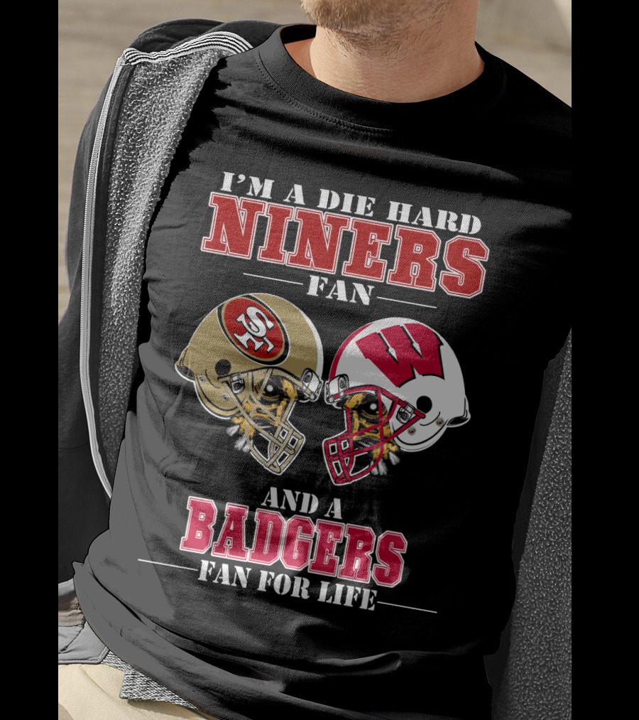 Niners Badgers Fan Die Hard Helmet For Life T-Shirt