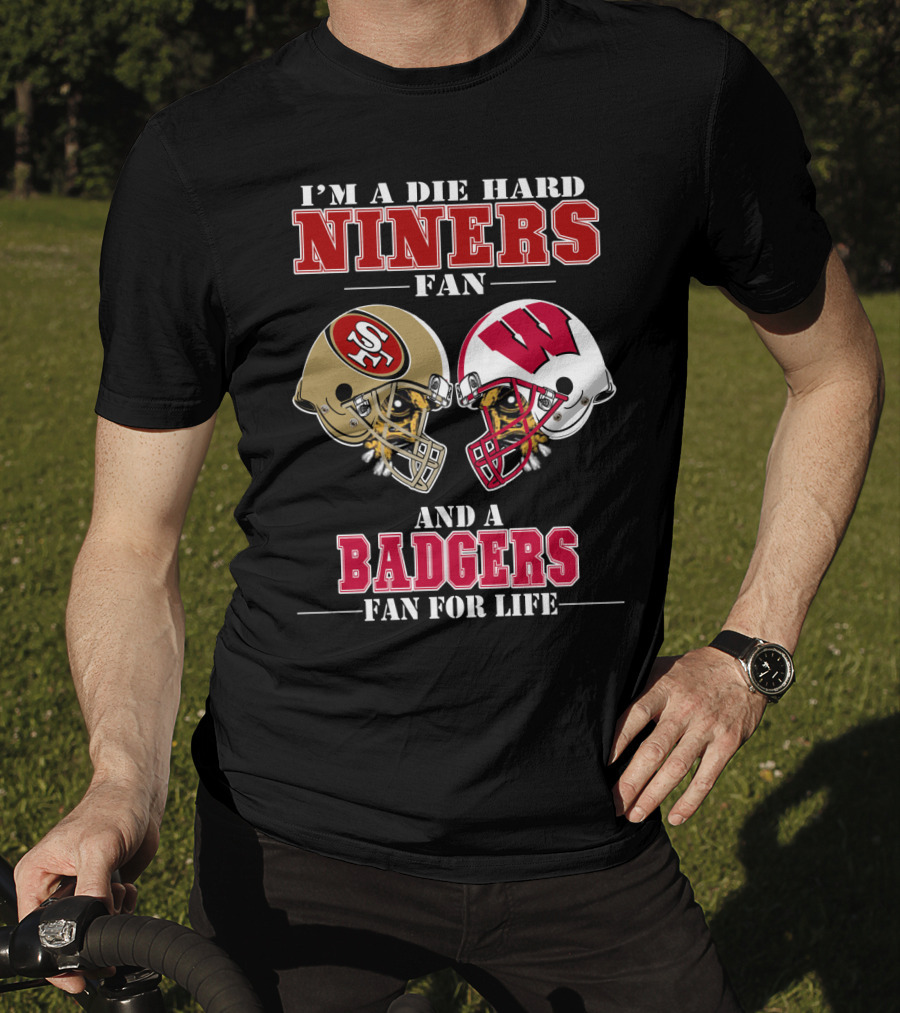 Niners Badgers Fan Die Hard Helmet For Life T-Shirt