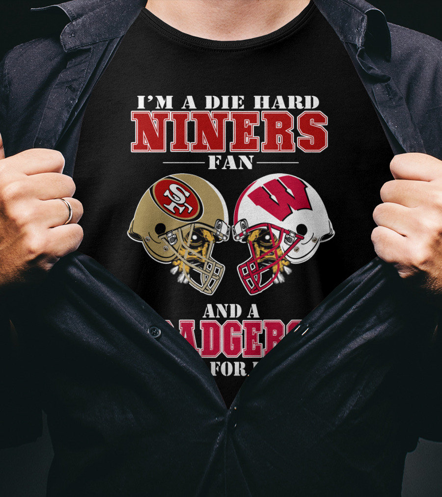 Niners Badgers Fan Die Hard Helmet For Life T-Shirt