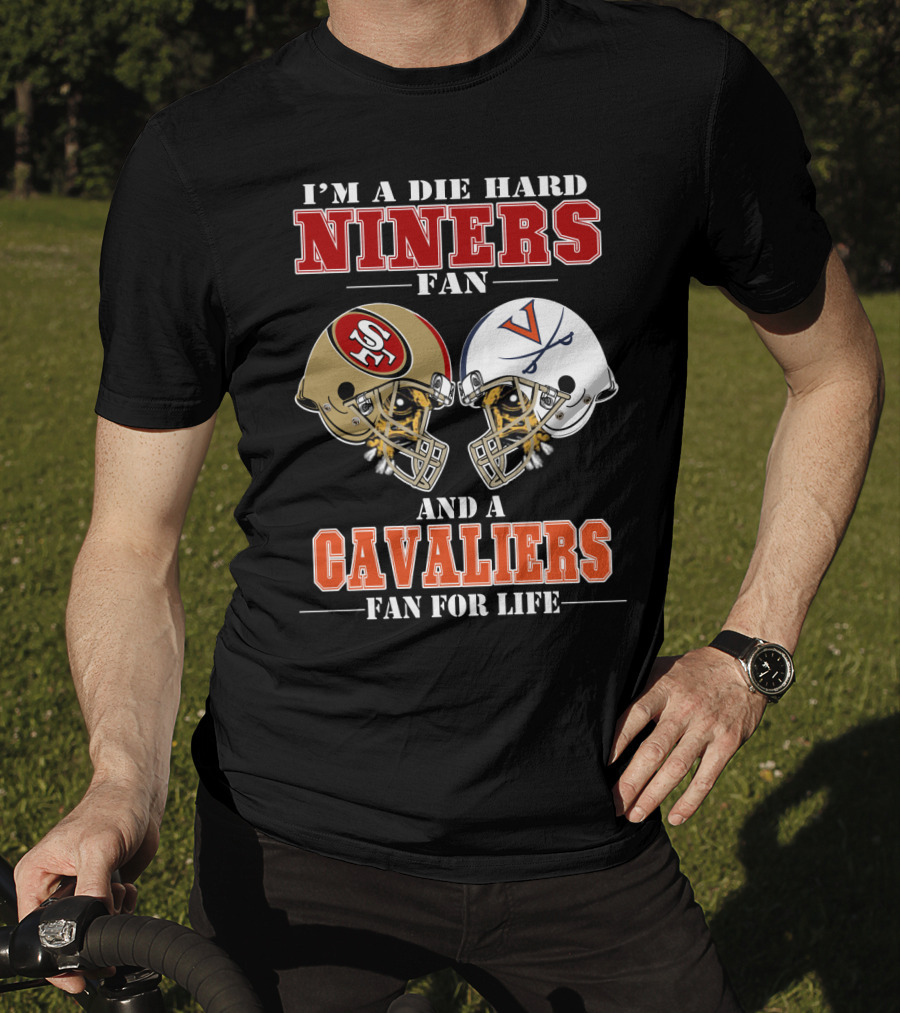 I'm A Die Hard Niners Fan And A Cavaliers Fan For Life T-Shirt
