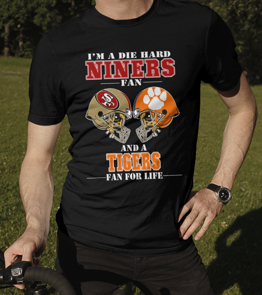 I'm A Die Hard Niners Fan And A Tigers Fan For Life T-Shirt