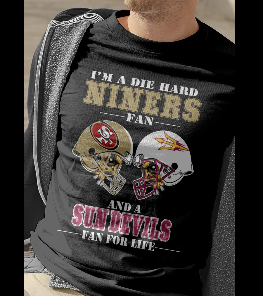 I'm A Die Hard Niners Fan And A Sun Devils Fan For Life T-Shirt