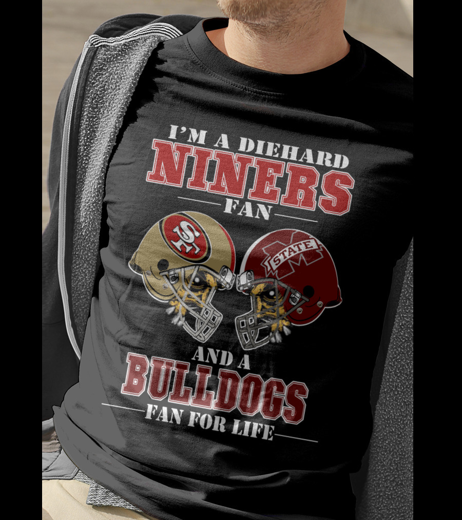 I'm A Diehard Niners Fan And A Bulldogs Fan For Life T-Shirt