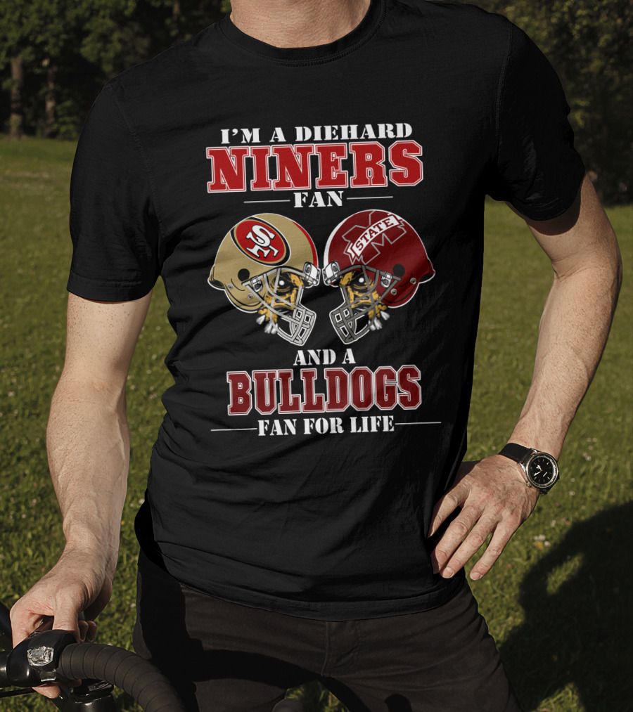 I'm A Diehard Niners Fan And A Bulldogs Fan For Life T-Shirt