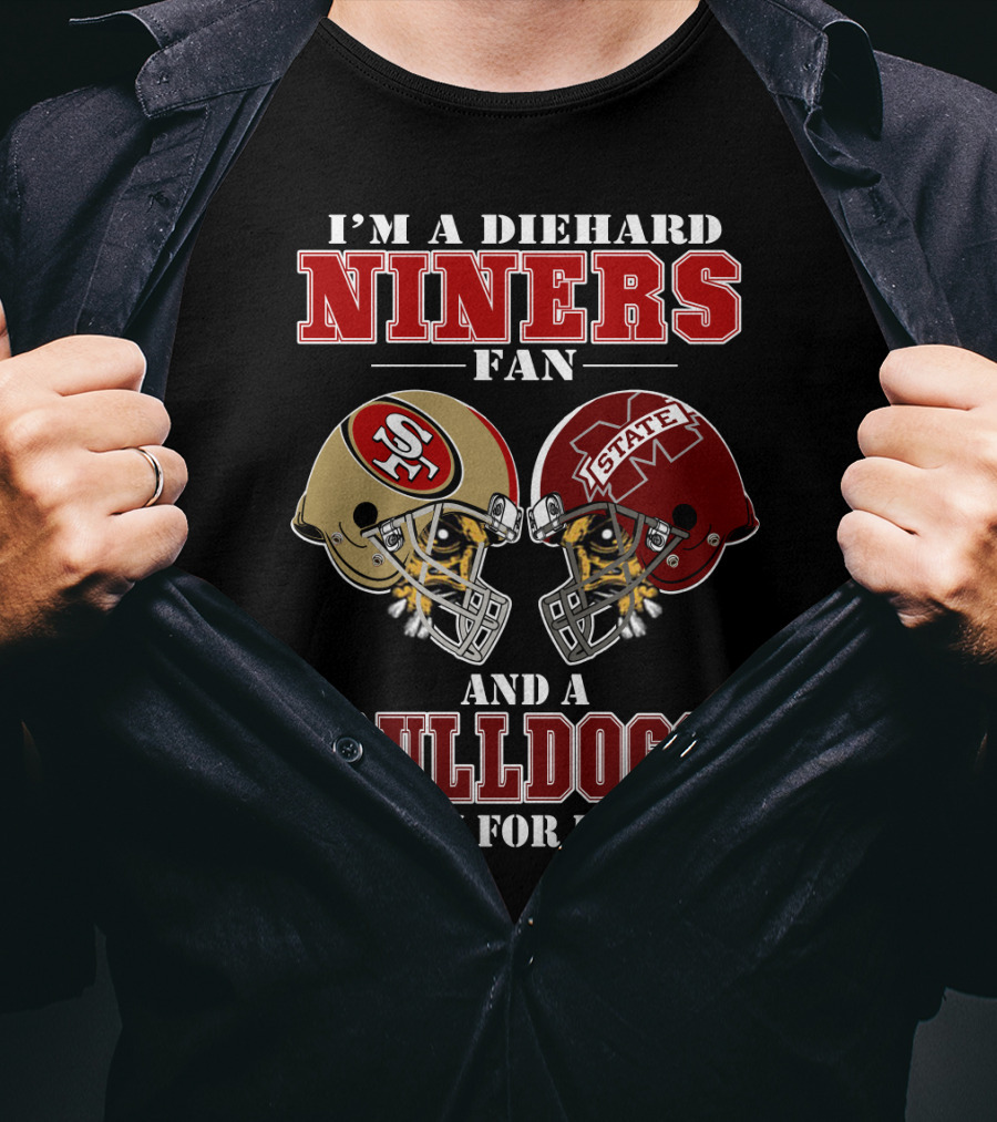 I'm A Diehard Niners Fan And A Bulldogs Fan For Life T-Shirt
